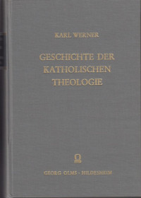 Werner%2C+Karl%3A%3A+Geschichte+der+katholischen+Theologie.